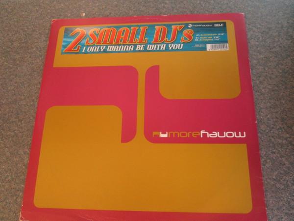 2 Small DJ's - I Only Wanna Be With You