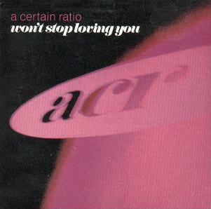 A Certain Ratio - Won't Stop Loving You