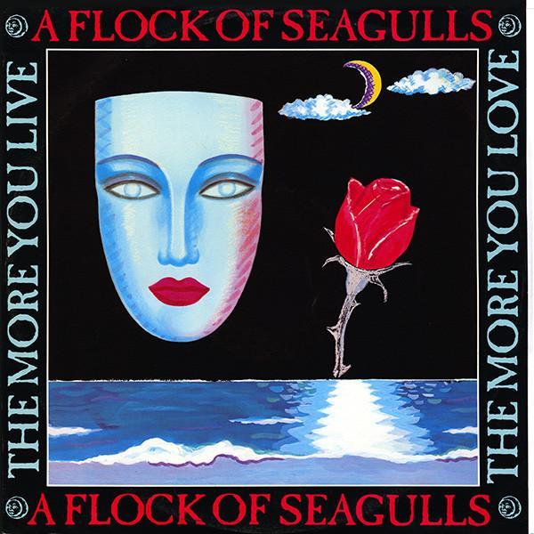 A Flock Of Seagulls - The More You Live, The More You Love