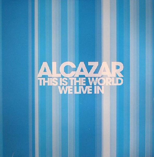 Alcazar - This Is The World We Live In