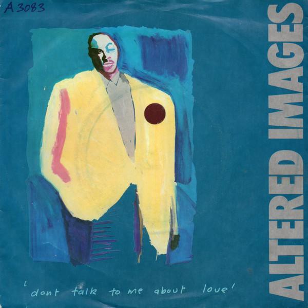 Altered Images - Don't Talk To Me About Love