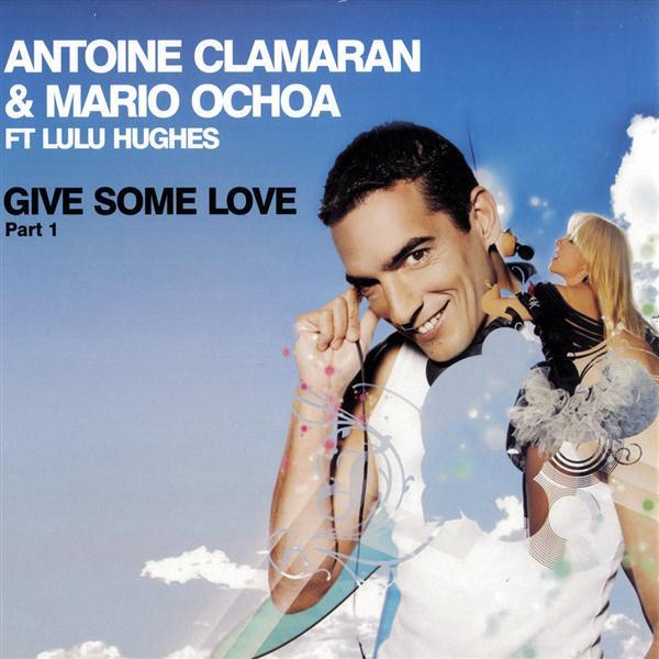 Antoine Clamaran, Mario Ochoa, Lulu Hughes - Give Some Love (Part 1)