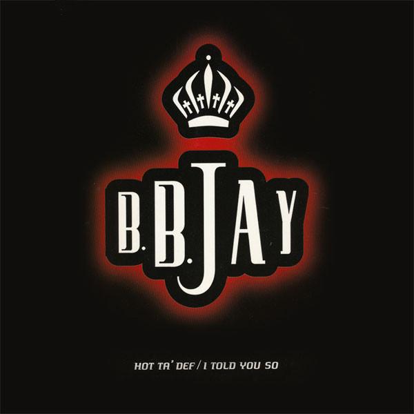 B.B. Jay - Hot Ta' Def / I Told You So