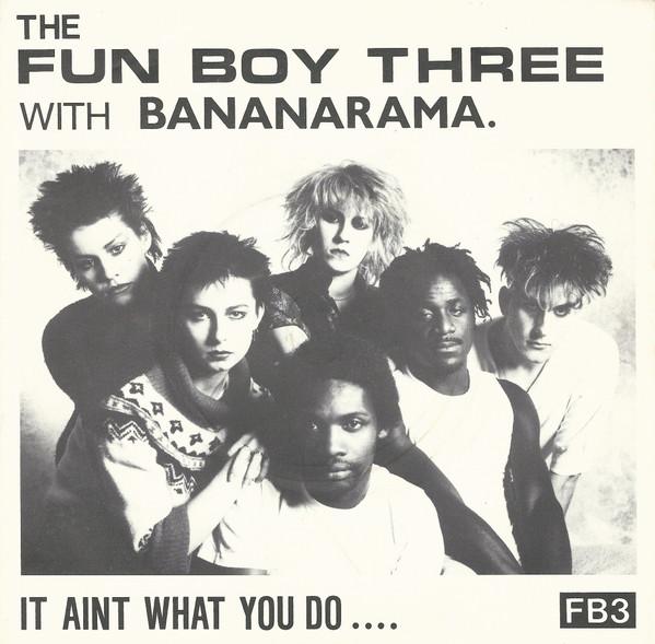Bananarama, Fun Boy Three - It Aint What You Do....
