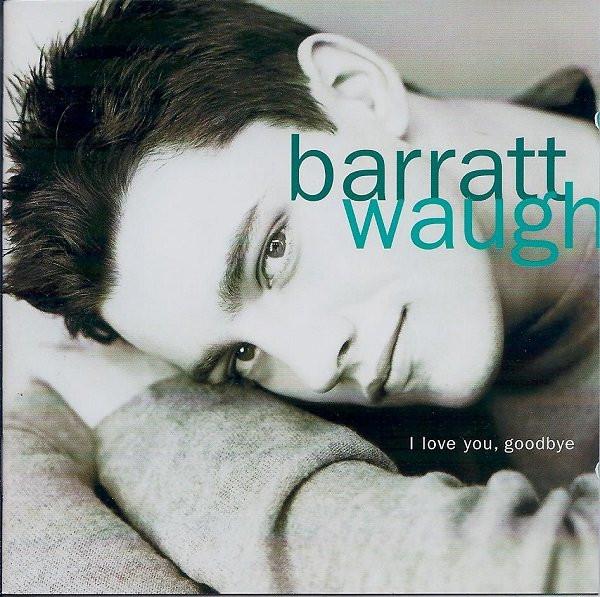 Barratt Waugh - I Love You, Goodbye