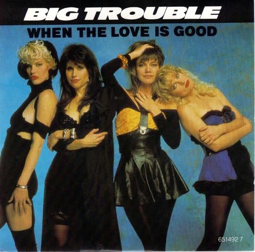 Big Trouble - When The Love Is Good
