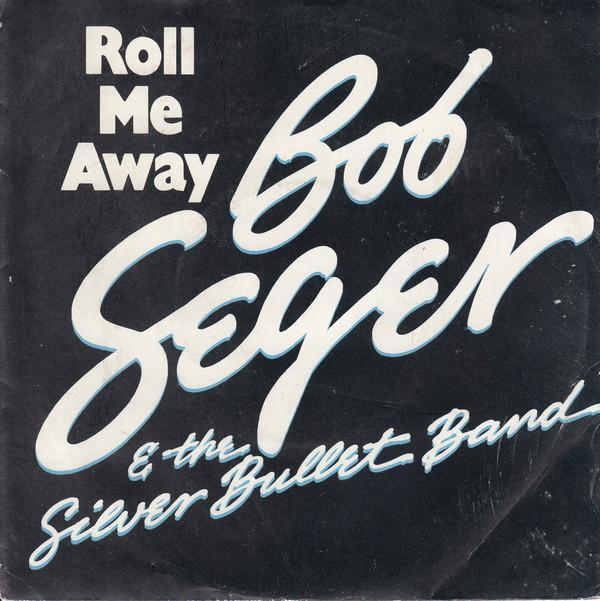 Bob Seger And The Silver Bullet Band - Roll Me Away