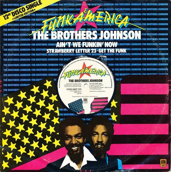 Brothers Johnson - Ain't We Funkin' Now  / Strawberry Letter 23 / Get The Funk Out Ma Face