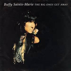 Buffy Sainte-Marie - The Big Ones Get Away