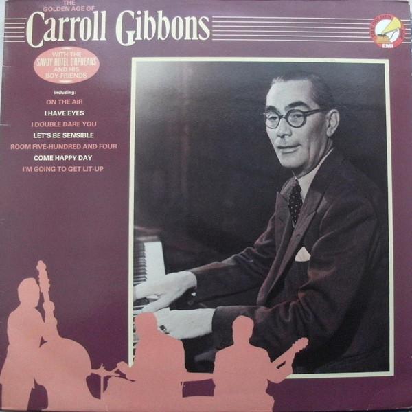 Carroll Gibbons - The Golden Age Of Carroll Gibbons