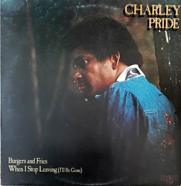 Charley Pride - Burgers And Fries.  When I Stop Leaving (I'll Be Gone)