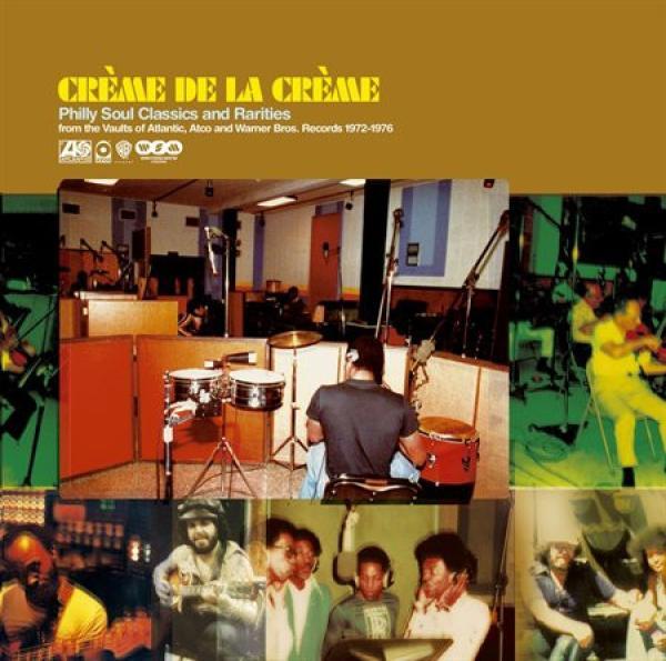  - Crème De La Crème (Philly Soul Classics And Rarities From The Vaults Of Atlantic, Atco And Warner Bros. Records 1972-1976)