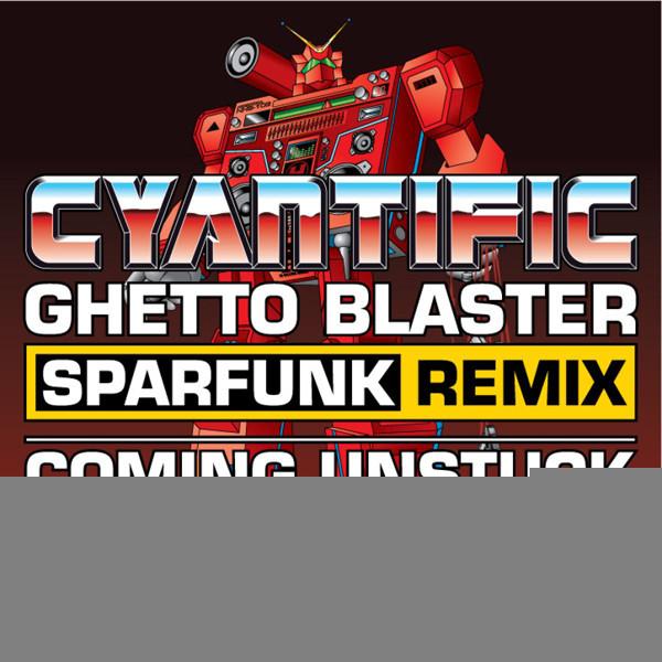 Cyantific - Ghetto Blaster (Sparfunk Remix) / Coming Unstuck