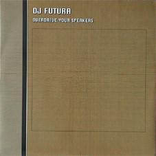 DJ Futura - Overdrive Your Speakers