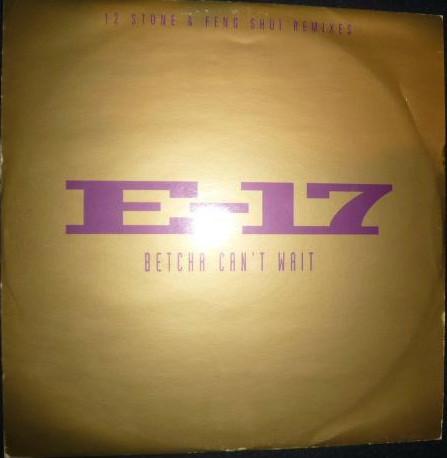 E-17 - Betcha Can't Wait (12 Stone & Feng Shui Remixes)