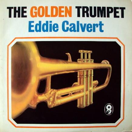 Eddie Calvert - The Golden Trumpet