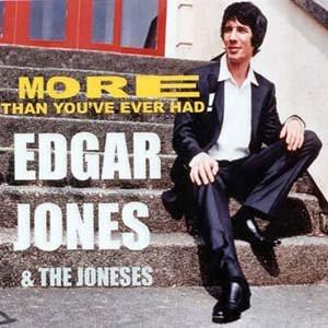 Edgar Jones, The Joneses (2) - More Than You've Ever Had !