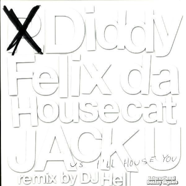 Felix Da Housecat, P. Diddy - Jack U vs. I'll House You