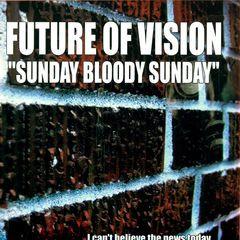 Future Of Vision - Sunday Bloody Sunday