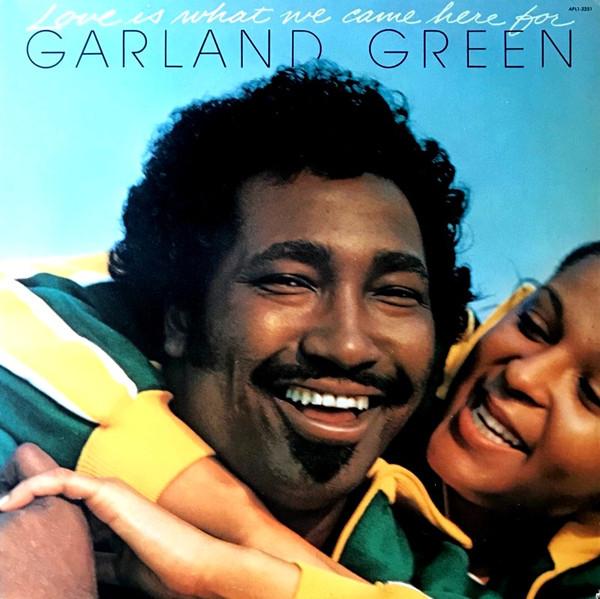 Garland Green - Love Is What We Came Here For