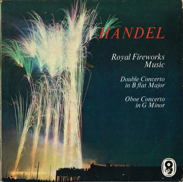 Georg Friedrich Händel, Pierre Pierlot, Jean-François Paillard - Royal Fireworks Music / Double Concerto No. 27 In B Flat Major /  Oboe Concerto No. 10 In G Minor