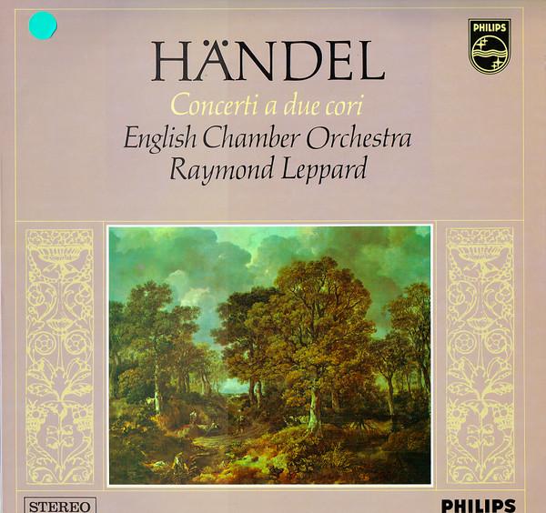 Georg Friedrich Händel, English Chamber Orchestra, Leslie Pearson, Raymond Leppard - Concerti A Due Cori