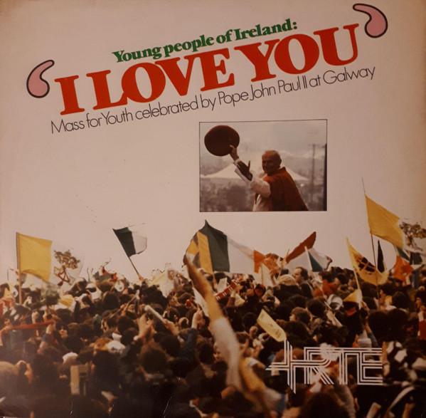 His Holiness Pope John Paul II - Young People Of Ireland: I Love You
