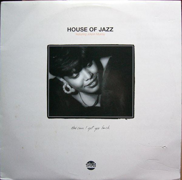 House Of Jazz, Jolynn Murray - How Can I Get You Back