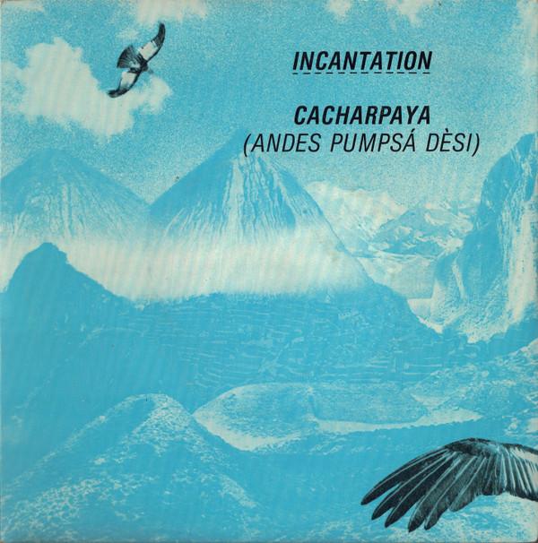 Incantation  - Cacharpaya (Andes Pumpsá Dèsi)