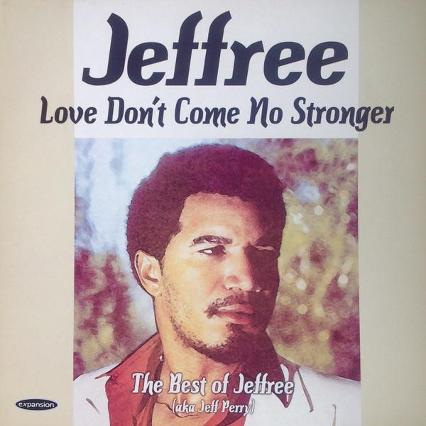 Jeff Perry - Love Don't Come No Stronger The Best Of Jeffree (aka Jeff Perry)
