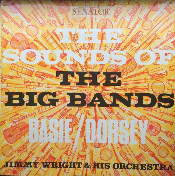 Jimmy Wright & His Orchestra - The Sounds Of The Big Bands: Basie / Dorsey