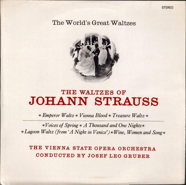 Johann Strauss Jr., Orchester Der Wiener Staatsoper, Josef Leo Gruber - The World's Great Waltzes - The Waltzes Of Johann Strauss