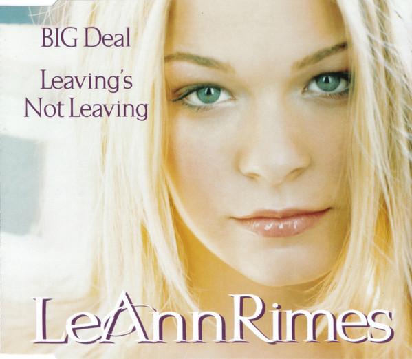 LeAnn Rimes - Big Deal / Leaving's Not Leaving