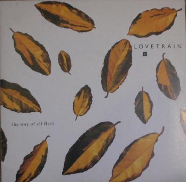 Lovetrain  - The Way Of All Flesh