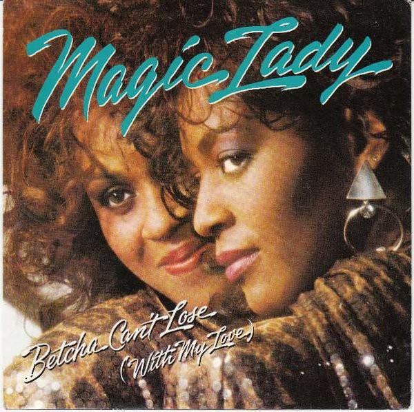 Magic Lady - Betcha Can't Lose (With My Love)