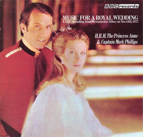  - Music For A Royal Wedding: From The Marriage Of Her Royal Highness The Princess Anne And Captain Mark Phillips At Westminster Abbey, Wednesday, November 14th, 1973