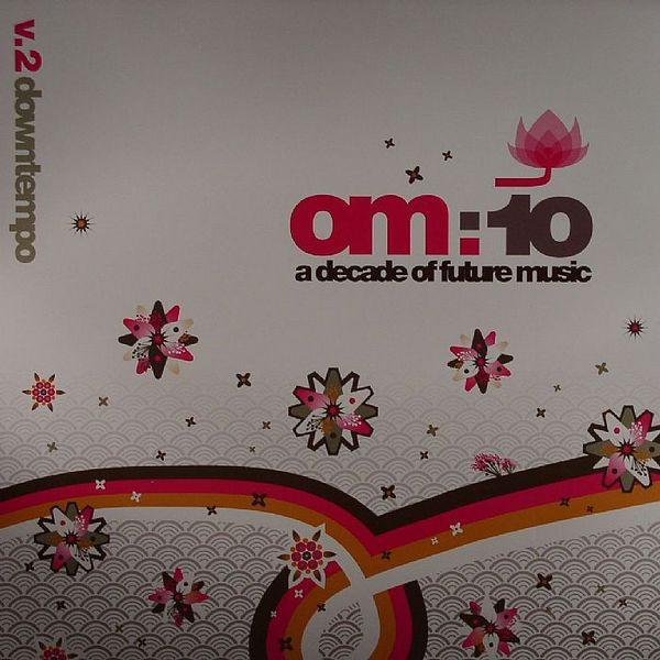  - Om:10 A Decade Of Future Music V.2 Downtempo
