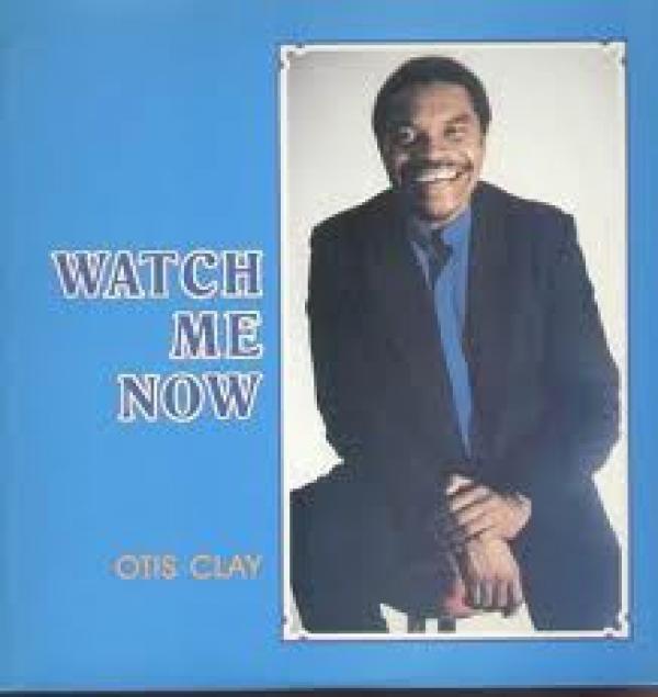 Otis Clay - Watch Me Now