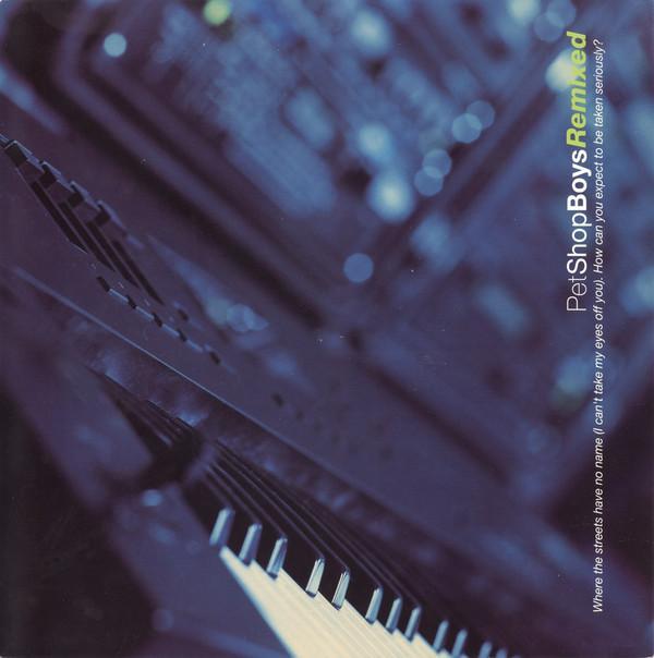 Pet Shop Boys - Where The Streets Have No Name (I Can't Take My Eyes Off You) / How Can You Expect To Be Taken Seriously? (Remixed)