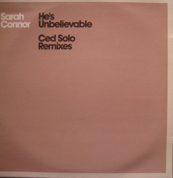 Sarah Connor - He's Unbelievable (Ced Solo Remixes)