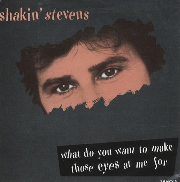 Shakin' Stevens - What Do You Want To Make Those Eyes At Me For