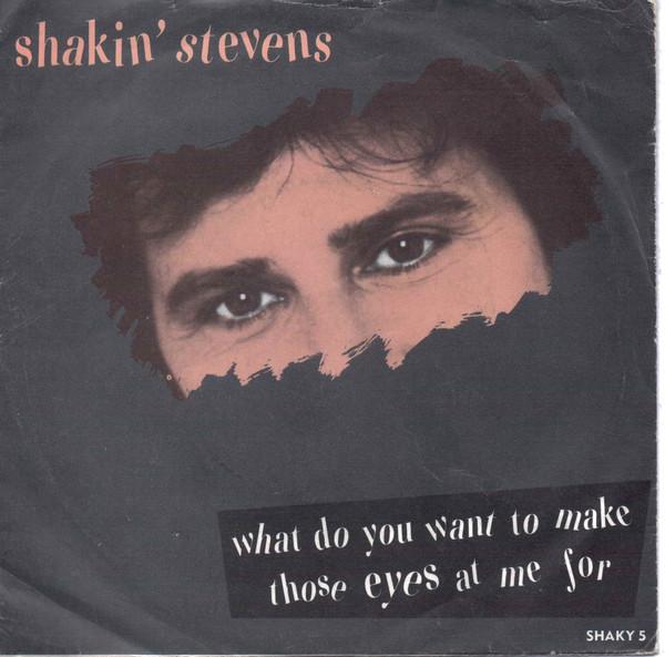 Shakin' Stevens - What Do You Want To Make Those Eyes At Me For