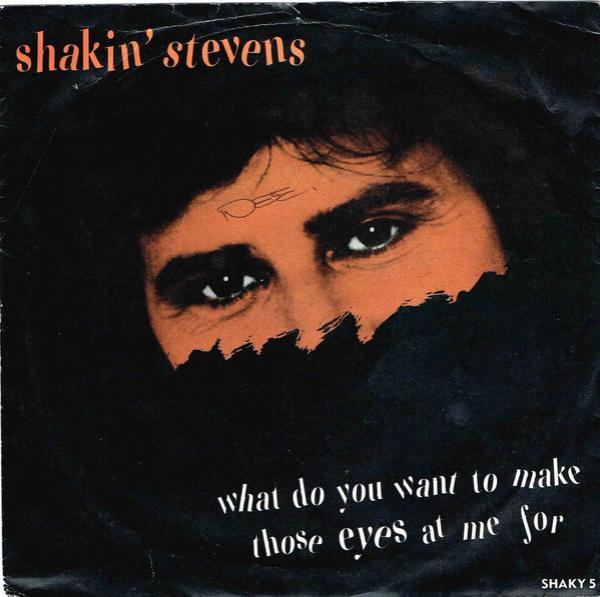 Shakin' Stevens - What Do You Want To Make Those Eyes At Me For