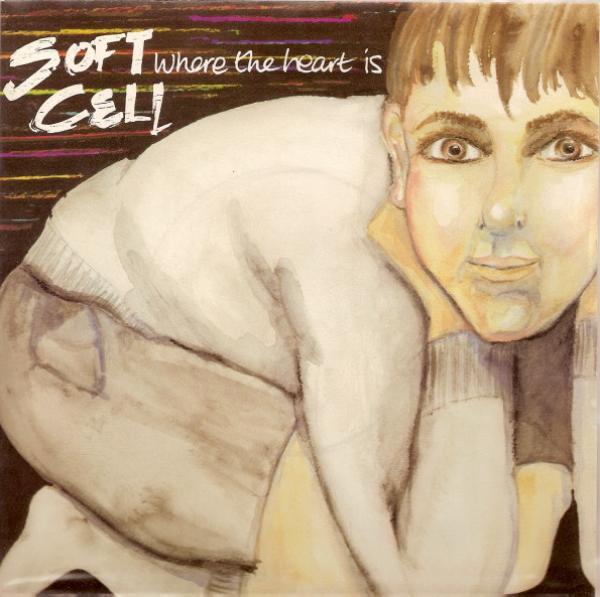 Soft Cell - Where The Heart Is