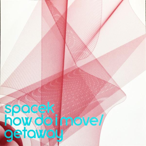 Spacek - How Do I Move / Getaway