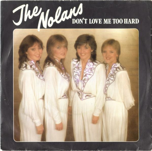The Nolans - Don't Love Me Too Hard