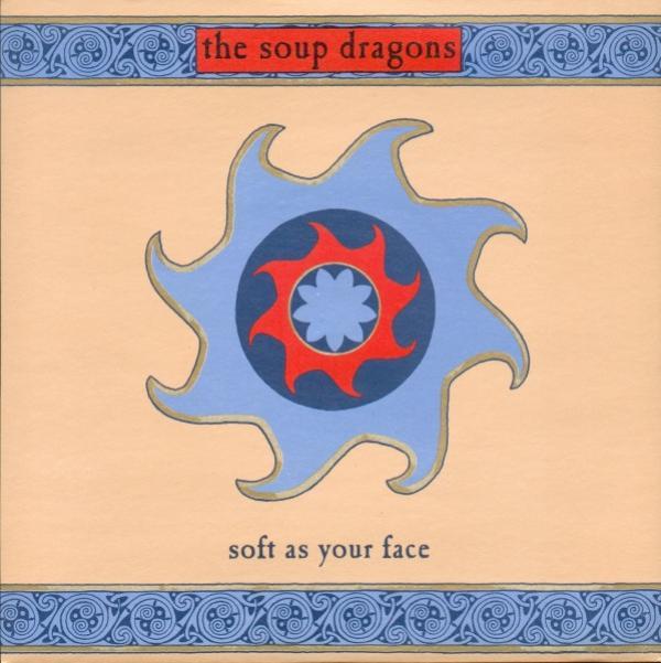 The Soup Dragons - Soft As Your Face