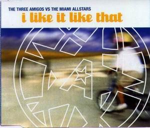 The Three Amigos, The Miami Allstars - I Like It Like That