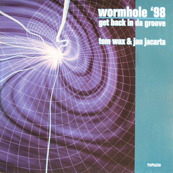 Tom Wax & Jan Jacarta - Wormhole '98 / Get Back In Da Groove