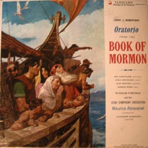 Utah Symphony Orchestra, Maurice de Abravanel, Leroy Robertson, Roy Samuelsen, Kenly Whitelock, Jean Preston, Warren Wood, Alexander Schreiner, University of Utah Chorus - Oratorio From The Book Of Mormon